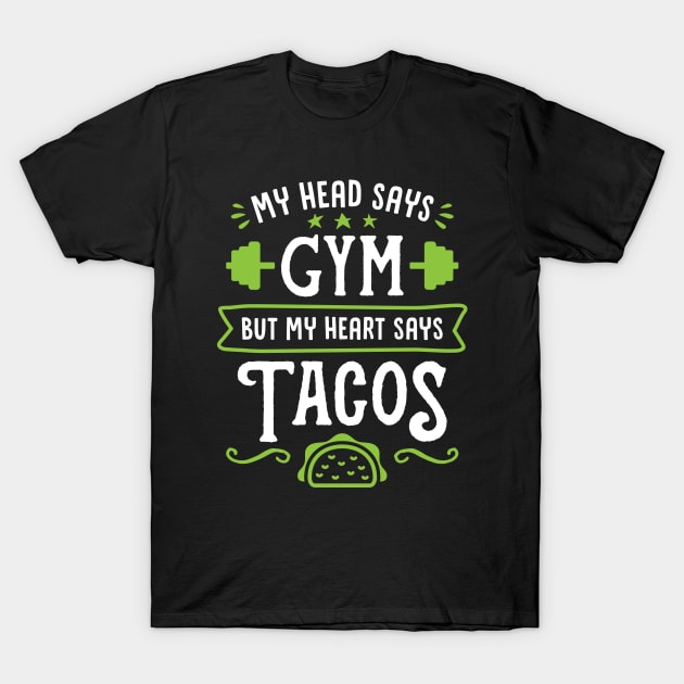 My Head Says Gym But My Heart Says Tacos (Typography) T-Shirt by brogressproject